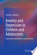 Anxiety and Depression in Children and Adolescents Assessment, Intervention, and Prevention /
