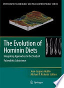 The Evolution of Hominin Diets Integrating Approaches to the Study of Palaeolithic Subsistence /