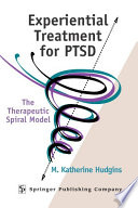 Experiential treatment for PTSD the therapeutic spiral model /