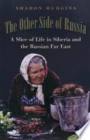 The other side of Russia a slice of life in Siberia and the Russian Far East /