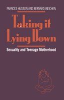 Taking it lying down : sexuality and teenage motherhood /