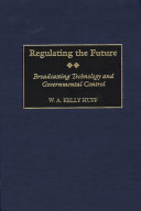 Regulating the future broadcasting technology and governmental control /