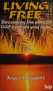 Living free : Becoming the person God intends you to be /