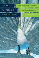 Energy without Conscience : Oil, Climate Change, and Complicity /