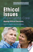Ethical issues in dementia care making difficult decisions /