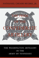 The pride of the Confederate artillery the Washington Artillery in the Army of Tennessee /