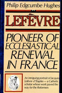 Lefevre: pioneer of Ecclesiastical renewal in France/