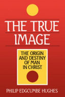 The true Image : th origin and destiny of man in Christ /