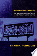 Mapping the Americas the transnational politics of contemporary native culture /