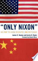 "Only Nixon" : his trip to China revisited and restudied /