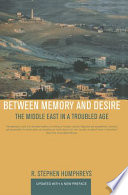 Between memory and desire the Middle East in a troubled age /