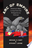Arc of empire America's wars in Asia from the Philippines to Vietnam /