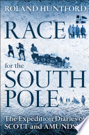 Race for the South Pole the expedition diaries of Scott and Amundsen /