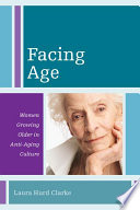 Facing age women growing older in anti-aging culture /