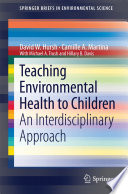 Teaching Environmental Health to Children An Interdisciplinary Approach /