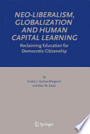 Neo-Liberalism, Globalization and Human Capital Learning Reclaiming Education for Democratic Citizenship /