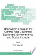 Renewable Energies for Central Asia Countries: Economic, Environmental and Social Impacts Proceedings of the NATO SFP Workshop on Renewable Energies for Central Asia Countries: Economic, Environmental and Social /