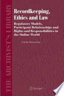 Recordkeeping, Ethics and Law Regulatory Models, Participant Relationships and Rights and Responsibilities in the Online World /