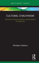 Cultural chauvinism : intercultural communication and the politics of superiority /