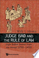 Judge Bao and the rule of law eight ballad-stories from the period 1250-1450 /