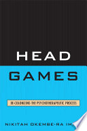 Head games de-colonizing the psychotherapeutic process /