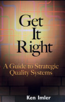 Get it right : a guide to strategic quality systems /
