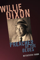 Willie Dixon preacher of the blues /