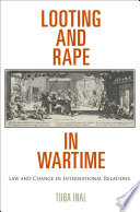 Looting and rape in wartime law and change in international relations /
