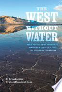 The West without water what past floods, droughts, and other climatic clues tell us about tomorrow /