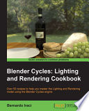 Blender Cycles : lighting and rendering cookbook /