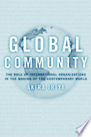 Global community the role of international organizations in the making of the contemporary world /