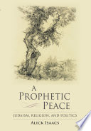 A prophetic peace Judaism, religion, and politics /