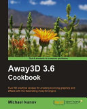 Away3D 3.6 cookbook over 80 practical recipes for creating stunning graphics and effects with the fascinating Away3D engine /