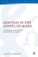 Gentiles in the Gospel of Mark even the dogs under the table eat the children's crumbs /