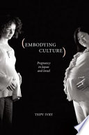 Embodying culture pregnancy in Japan and Israel /