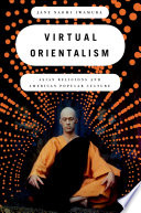 Virtual orientalism Asian religions and American popular culture /
