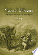 Shades of difference mythologies of skin color in early modern England /