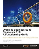 Oracle E-Business Suite Financials R12 a functionality guide : know what Oracle E-Business Suite can do before you implement it /