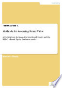 Methods for assessing brand value a comparison between the Interbrand model and the BBDOs Brand Equity Evaluator model /