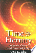 Time & eternity the question of time in church, science, and theology /