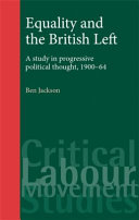 Equality and the British Left a study in progressive political thought, 1900-64 /
