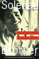 Soledad brother the prison letters of George Jackson /