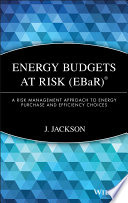 Energy Budgets at Risk (EBaR) a risk management approach to energy purchase and efficiency choices /