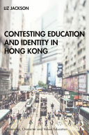 Contesting education and identity in Hong Kong /