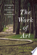The work of art : rethinking the elementary forms of religious life /