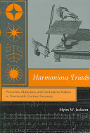 Harmonious triads physicists, musicians, and instrument makers in ninteenth-century Germany /