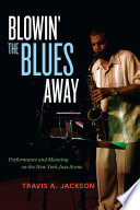 Blowin' the blues away performance and meaning on the New York jazz scene /