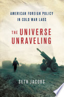 The universe unraveling American foreign policy in Cold War Laos /