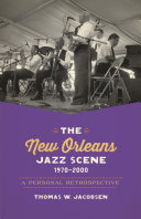 The New Orleans jazz scene, 1970-2000 : a personal retrospective /