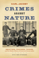 Crimes against nature : squatters, poachers, thieves, and the hidden history of American conservation /